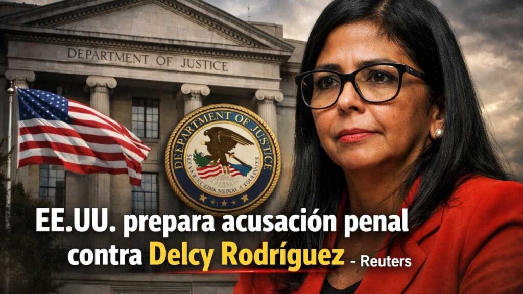 EE.UU. prepara acusación penal contra Delcy Rodríguez, según Reuters