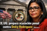 EE.UU. prepara acusación penal contra Delcy Rodríguez, según Reuters