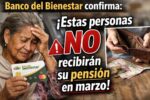 Banco del Bienestar confirma: Estas personas no recibirán su pensión en marzo